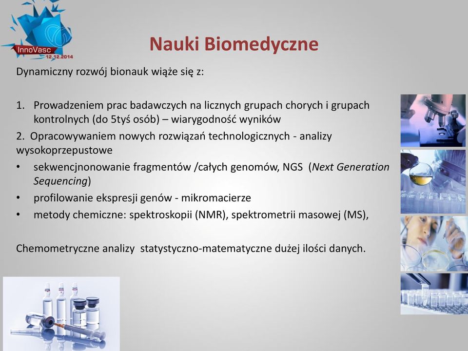Opracowywaniem nowych rozwiązao technologicznych - analizy wysokoprzepustowe sekwencjnonowanie fragmentów /całych genomów, NGS