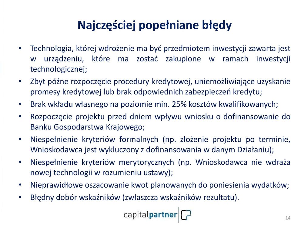 25% kosztów kwalifikowanych; Rozpoczęcie projektu przed dniem wpływu wniosku o dofinansowanie do Banku Gospodarstwa Krajowego; Niespełnienie kryteriów formalnych (np.