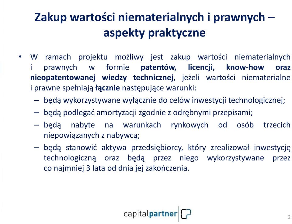 celów inwestycji technologicznej; będą podlegać amortyzacji zgodnie z odrębnymi przepisami; będą nabyte na warunkach rynkowych od osób trzecich niepowiązanych z