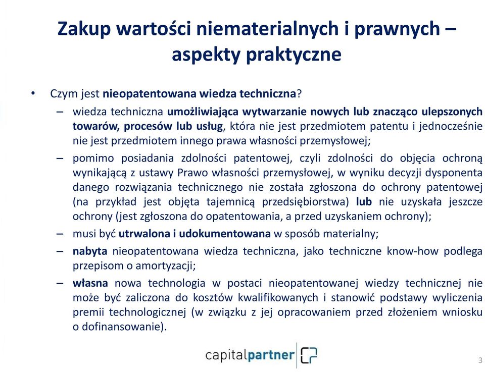 przemysłowej; pomimo posiadania zdolności patentowej, czyli zdolności do objęcia ochroną wynikającą z ustawy Prawo własności przemysłowej, w wyniku decyzji dysponenta danego rozwiązania technicznego