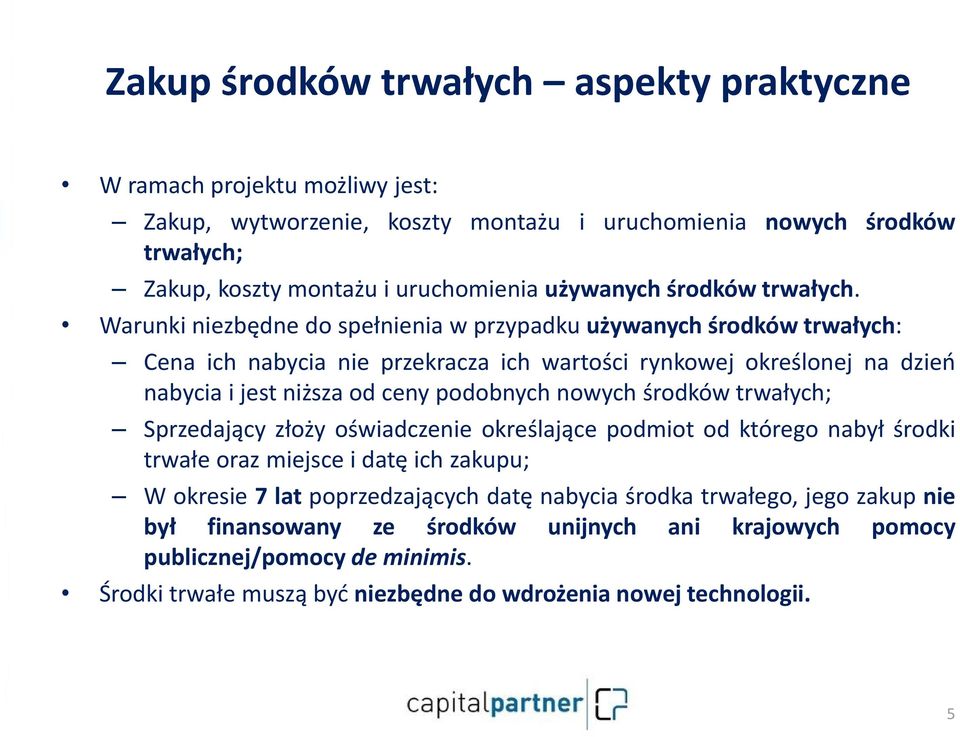 Warunki niezbędne do spełnienia w przypadku używanych środków trwałych: Cena ich nabycia nie przekracza ich wartości rynkowej określonej na dzień nabycia i jest niższa od ceny podobnych nowych
