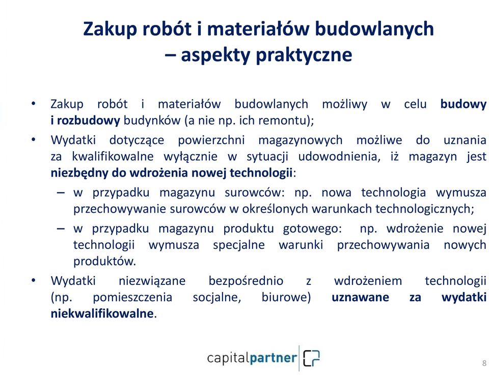 technologii: w przypadku magazynu surowców: np. nowa technologia wymusza przechowywanie surowców w określonych warunkach technologicznych; w przypadku magazynu produktu gotowego: np.