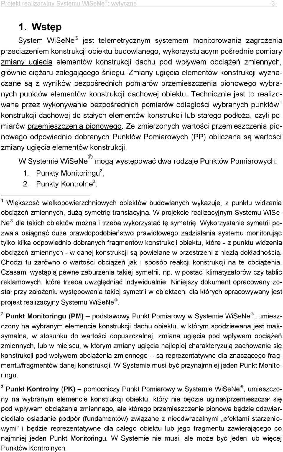 pod wpływem obciążeń zmiennych, głównie ciężaru zalegającego śniegu.