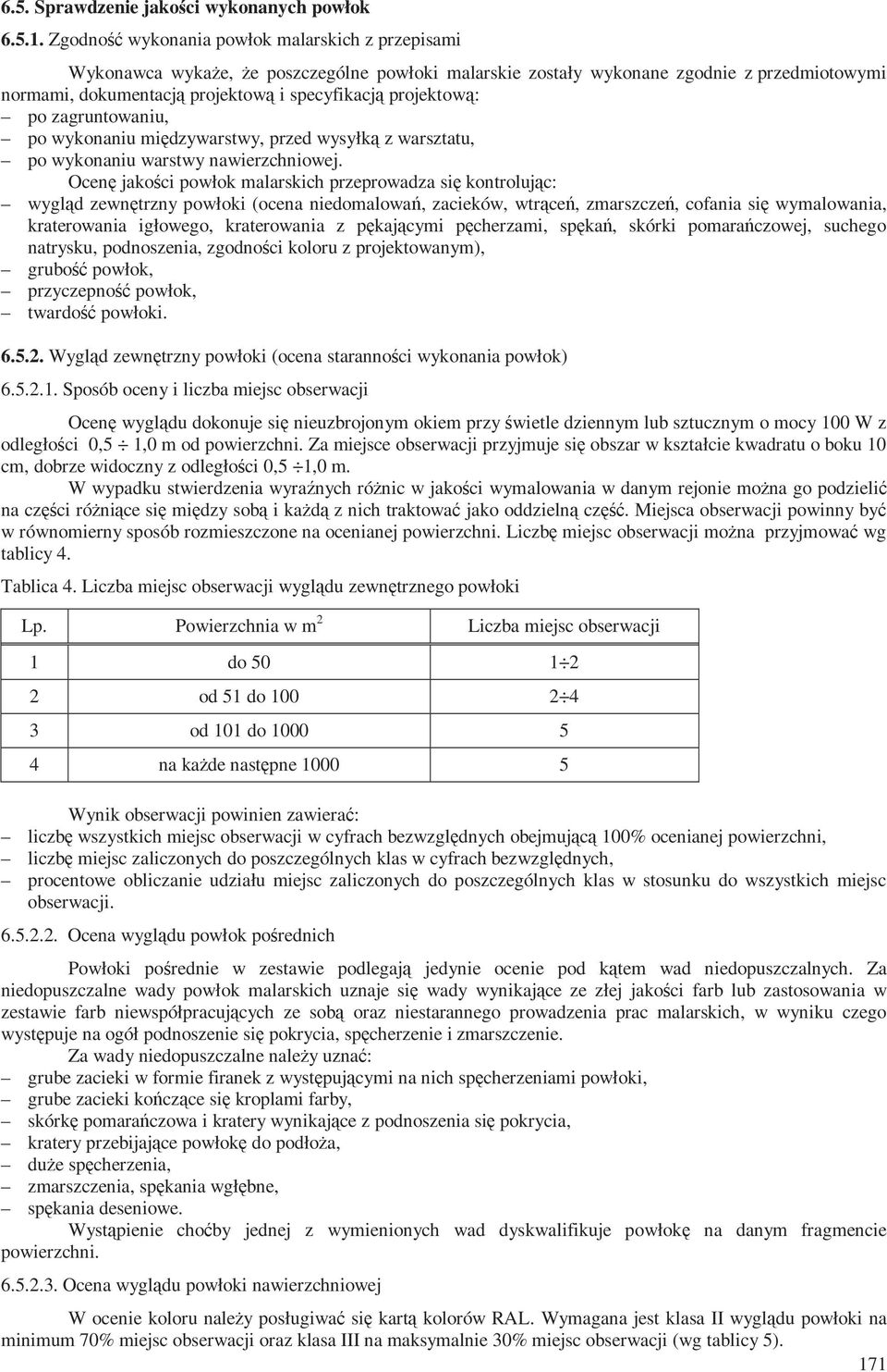projektową: po zagruntowaniu, po wykonaniu międzywarstwy, przed wysyłką z warsztatu, po wykonaniu warstwy nawierzchniowej.