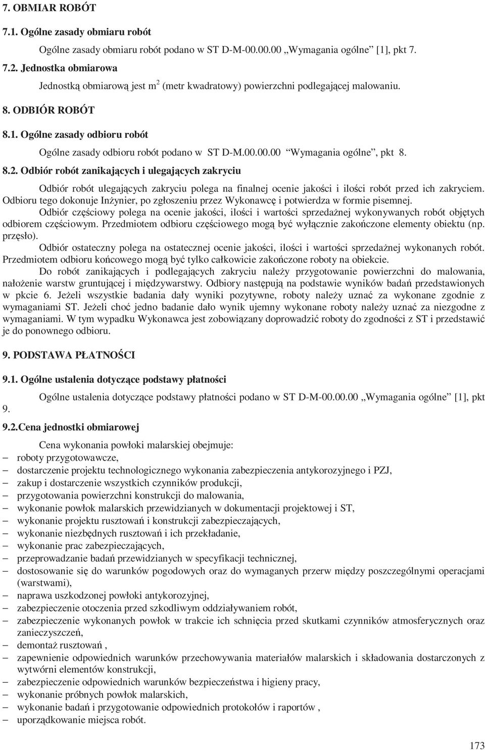 00.00 Wymagania ogólne, pkt 8. 8.2. Odbiór robót zanikających i ulegających zakryciu Odbiór robót ulegających zakryciu polega na finalnej ocenie jakości i ilości robót przed ich zakryciem.