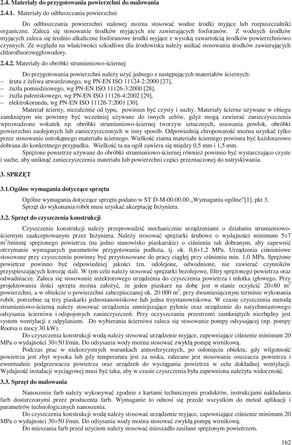 Zaleca się stosowanie środków myjących nie zawierających fosforanów.