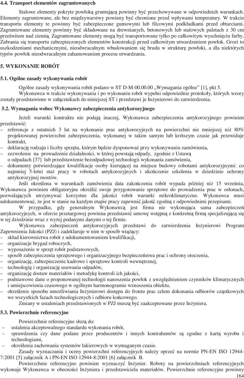 W trakcie transportu elementy te powinny być zabezpieczone gumowymi lub filcowymi podkładkami przed obtarciami.