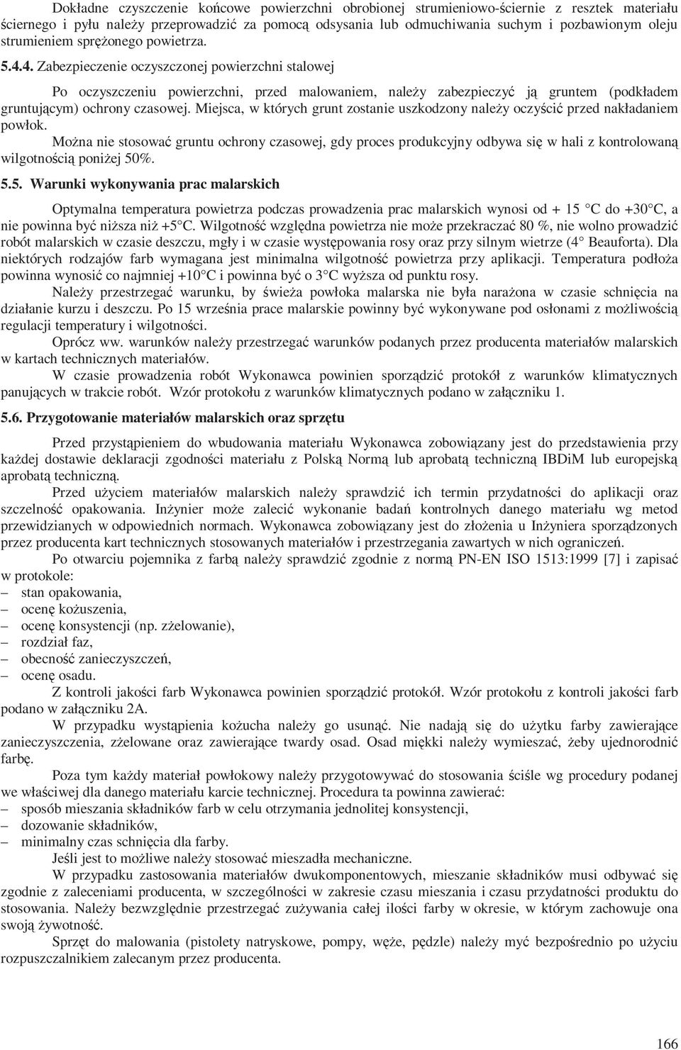 4. Zabezpieczenie oczyszczonej powierzchni stalowej Po oczyszczeniu powierzchni, przed malowaniem, należy zabezpieczyć ją gruntem (podkładem gruntującym) ochrony czasowej.