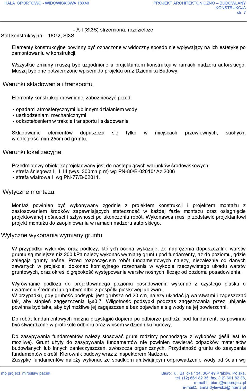 Elementy konstrukcji drewnianej zabezpieczyć przed: opadami atmosferycznymi lub innym działaniem wody uszkodzeniami mechanicznymi odkształceniem w trakcie transportu i składowania Składowanie