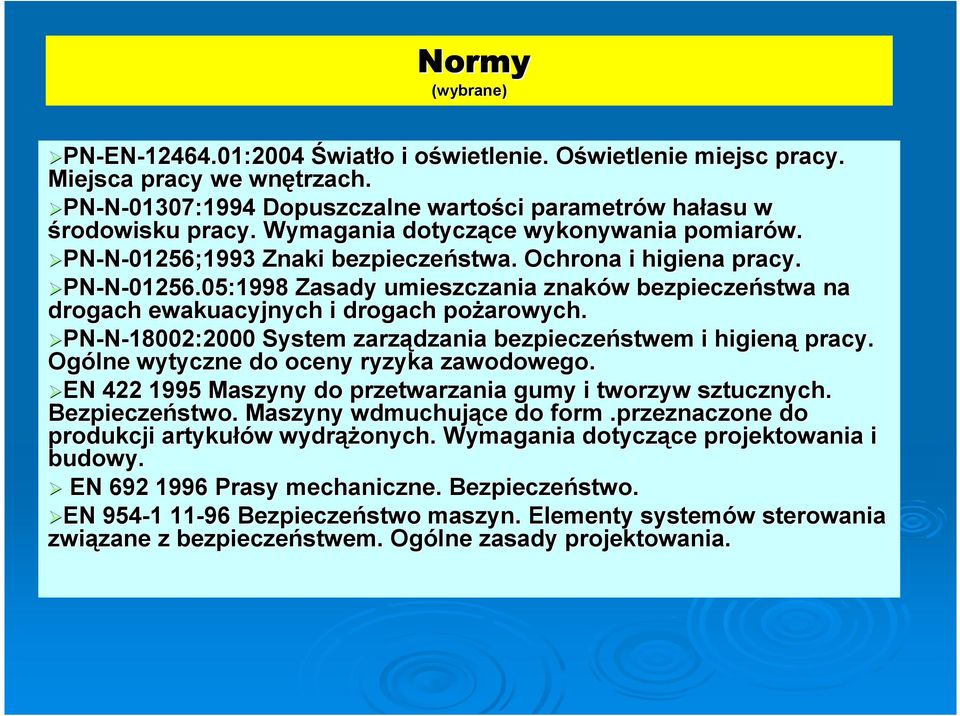 PN-N-18002:2000 System zarządzania bezpieczeństwem i higieną pracy. Ogólne wytyczne do oceny ryzyka zawodowego. EN 422 1995 Maszyny do przetwarzania gumy i tworzyw sztucznych. Bezpieczeństwo.