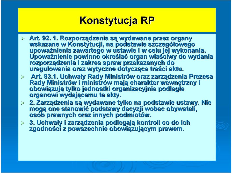 Uchwały Rady Ministrów oraz zarządzenia Prezesa Rady Ministrów i ministrów mają charakter wewnętrzny i obowiązują tylko jednostki organizacyjnie podległe organowi wydającemu te akty. 2.