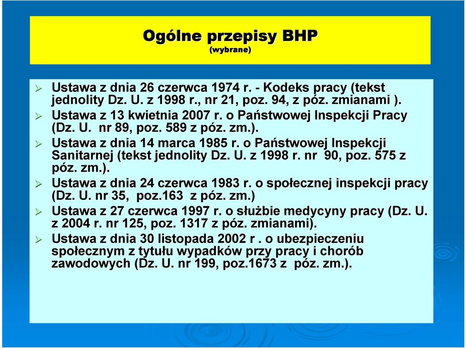 575 z póz. zm.). Ustawa z dnia 24 czerwca 1983 r. o społecznej inspekcji pracy (Dz. U. nr 35, poz.163 z póz. zm.) Ustawa z 27 czerwca 1997 r. o służbie medycyny pracy (Dz. U. z 2004 r.