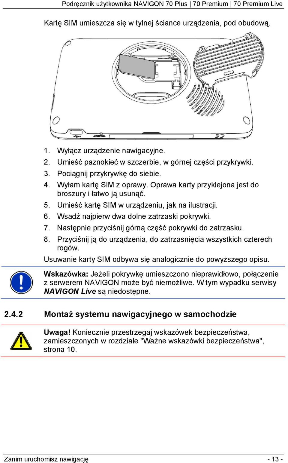 Następnie przyciśnij górną część pokrywki do zatrzasku. 8. Przyciśnij ją do urządzenia, do zatrzasnięcia wszystkich czterech rogów. Usuwanie karty SIM odbywa się analogicznie do powyższego opisu.