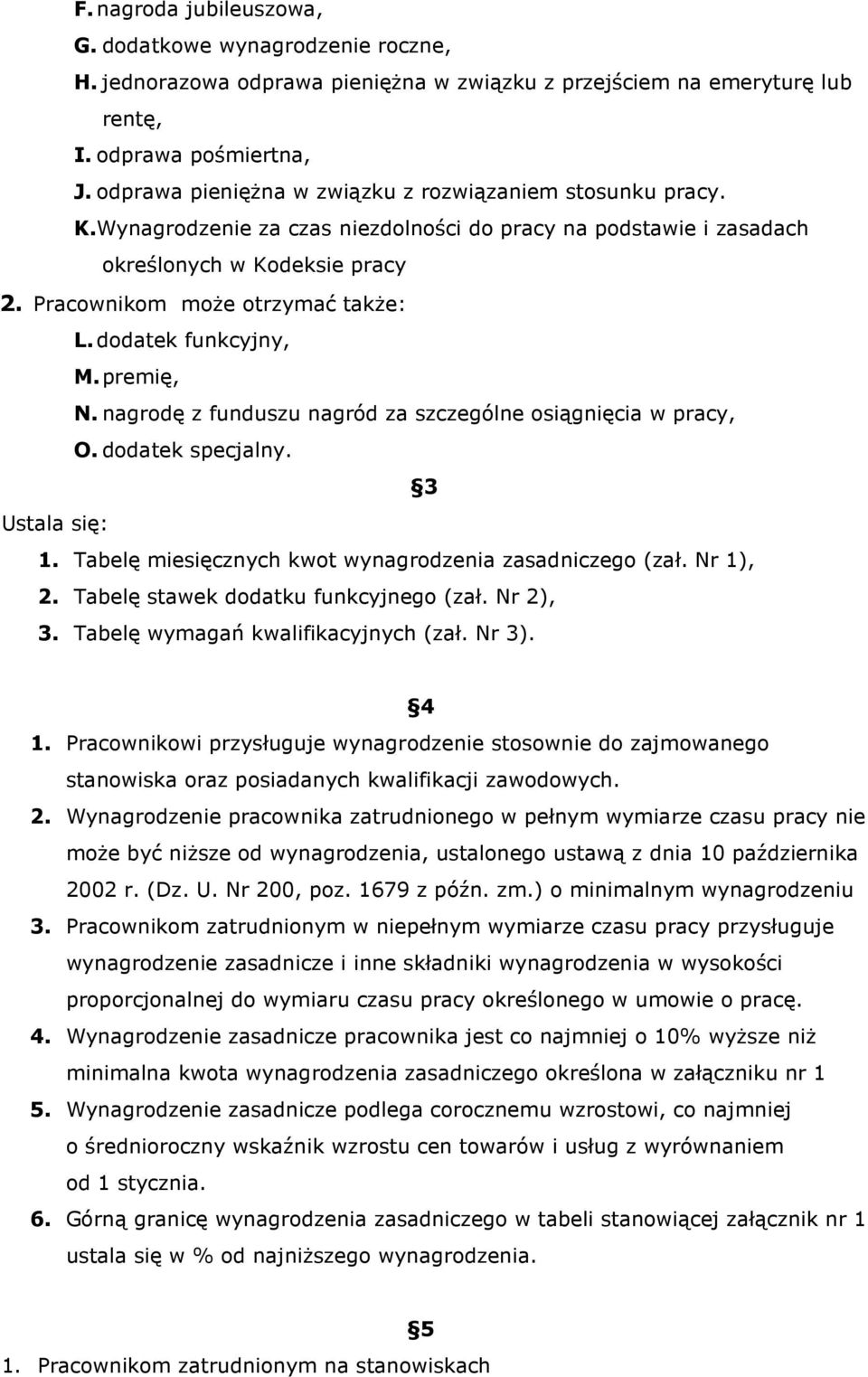 dodatek funkcyjny, M. premię, N. nagrodę z funduszu nagród za szczególne osiągnięcia w pracy, O. dodatek specjalny. 3 Ustala się: 1. Tabelę miesięcznych kwot wynagrodzenia zasadniczego (zał. Nr 1), 2.