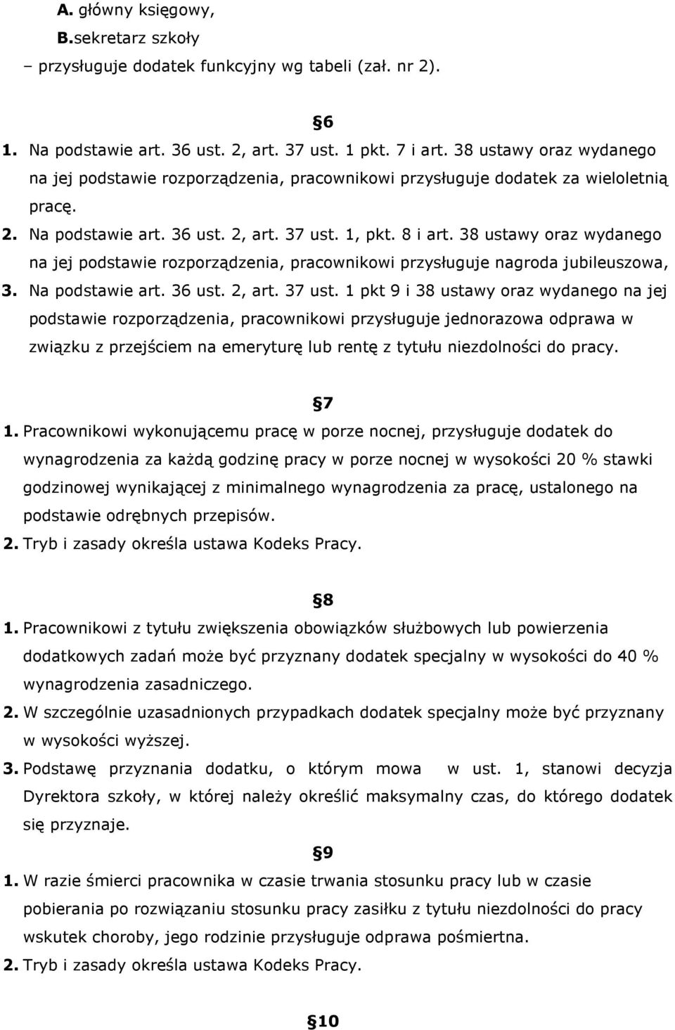 38 ustawy oraz wydanego na jej podstawie rozporządzenia, pracownikowi przysługuje nagroda jubileuszowa, 3. Na podstawie art. 36 ust. 2, art. 37 ust.