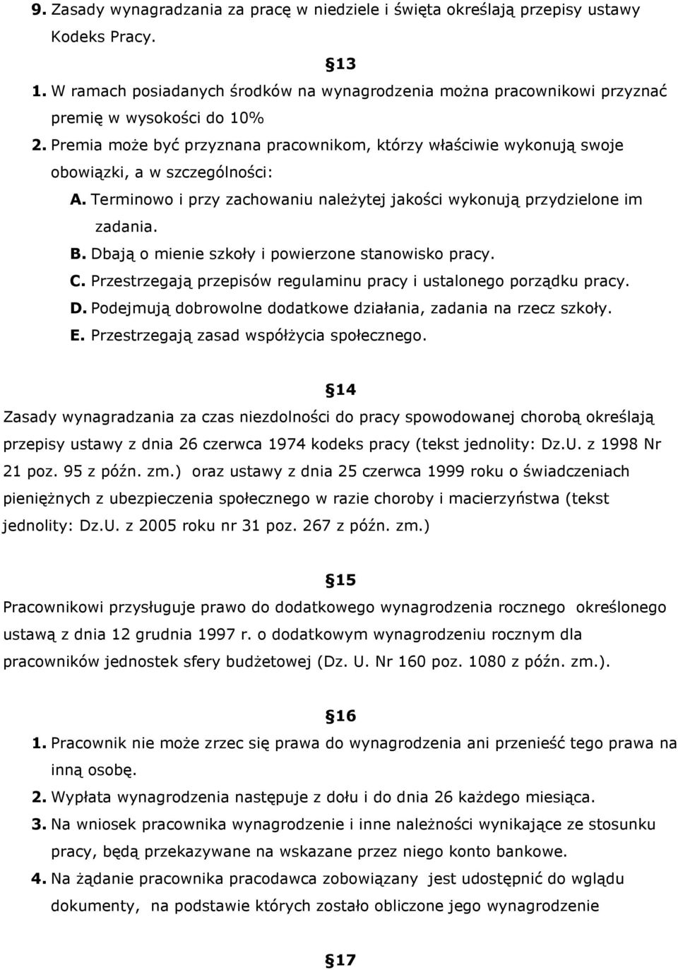 Premia moŝe być przyznana pracownikom, którzy właściwie wykonują swoje obowiązki, a w szczególności: A. Terminowo i przy zachowaniu naleŝytej jakości wykonują przydzielone im zadania. B.