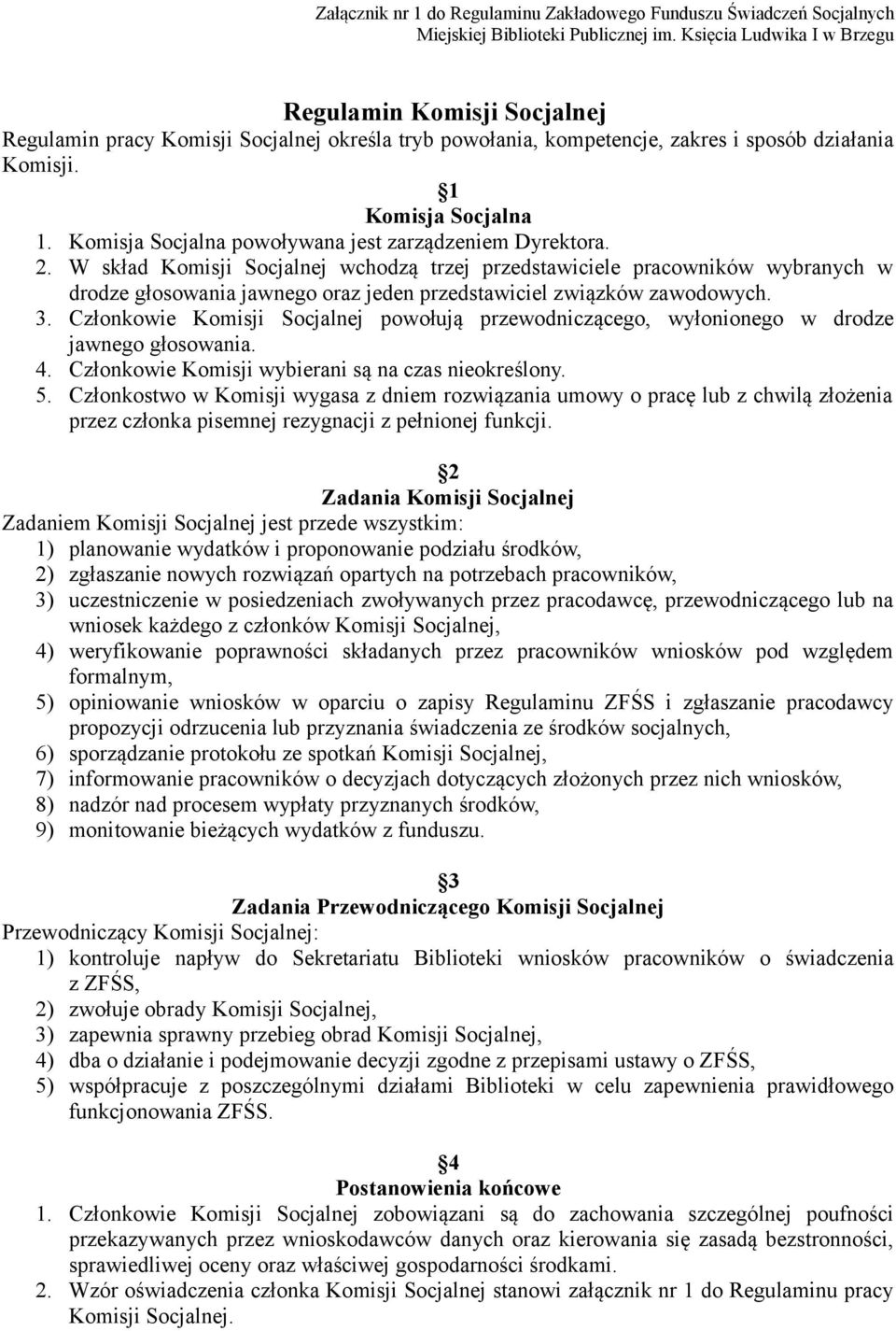 Komisja Socjalna powoływana jest zarządzeniem Dyrektora. 2.