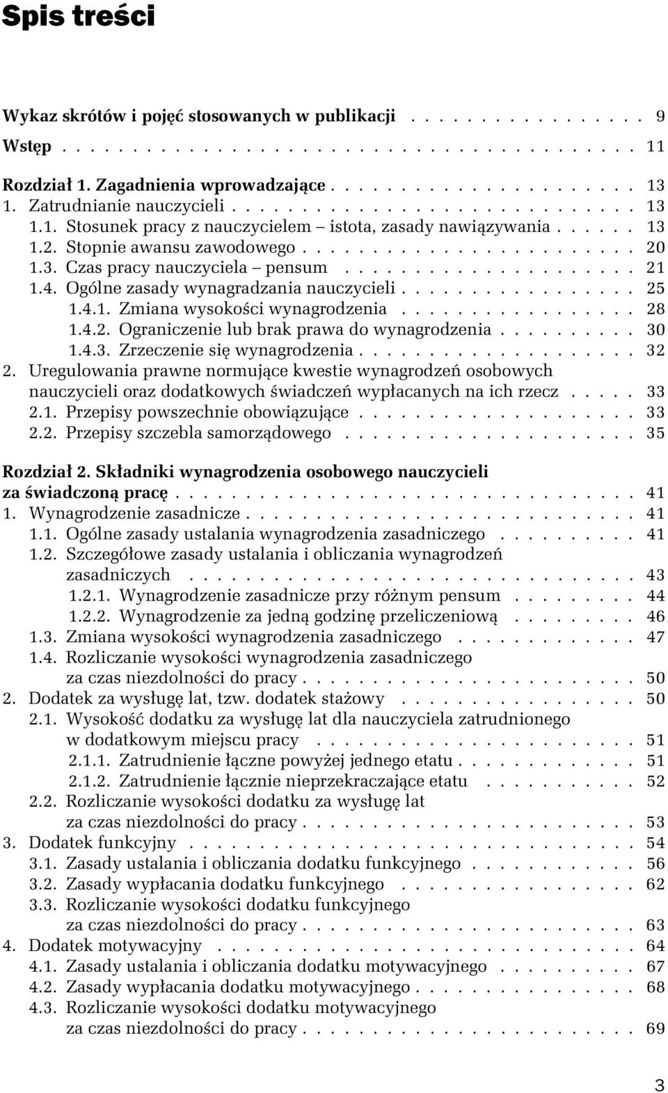 .................... 21 1.4. Ogólne zasady wynagradzania nauczycieli................. 25 1.4.1. Zmiana wysokości wynagrodzenia................. 28 1.4.2. Ograniczenie lub brak prawa do wynagrodzenia.