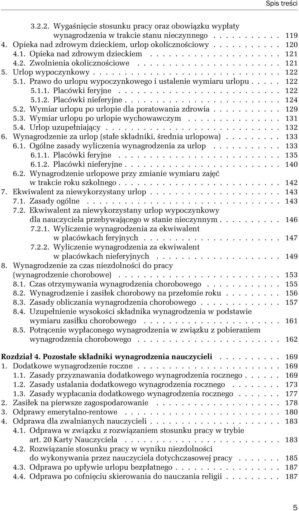 ......................... 122 5.1.2. Placówki nieferyjne......................... 124 5.2. Wymiar urlopu po urlopie dla poratowania zdrowia........... 129 5.3. Wymiar urlopu po urlopie wychowawczym.