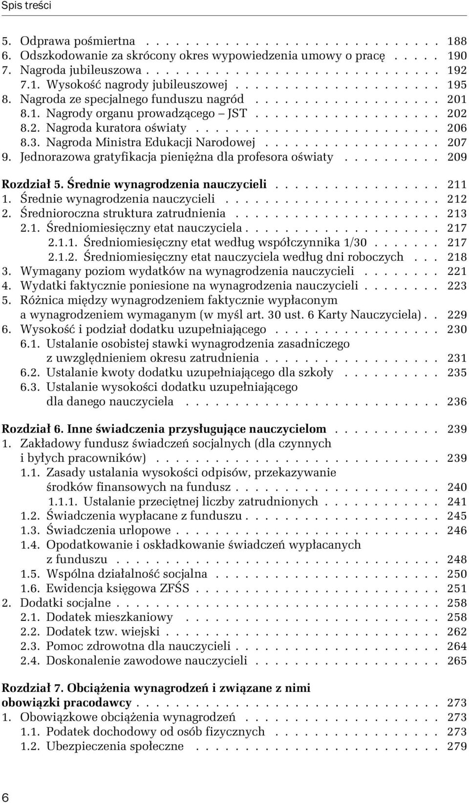 3. Nagroda Ministra Edukacji Narodowej.................. 207 9. Jednorazowa gratyfikacja pienięŝna dla profesora oświaty.......... 209 Rozdział 5. Średnie wynagrodzenia nauczycieli................. 211 1.