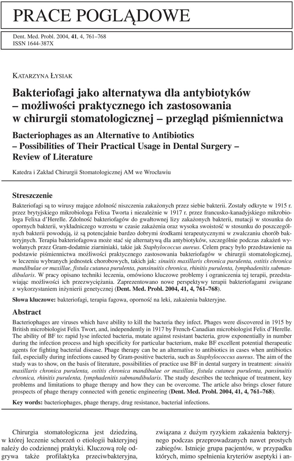 Bacteriophages as an Alternative to Antibiotics Possibilities of Their Practical Usage in Dental Surgery Review of Literature Katedra i Zakład Chirurgii Stomatologicznej AM we Wrocławiu Streszczenie