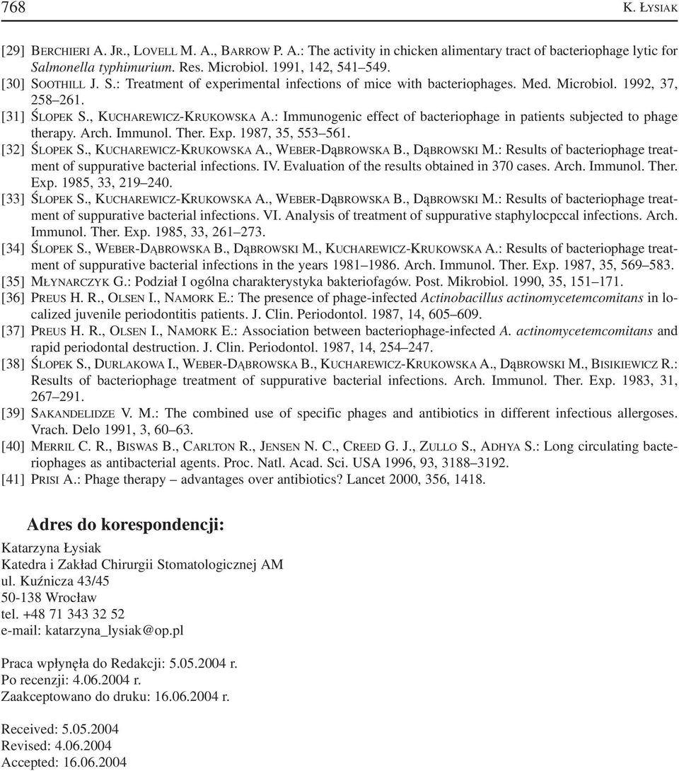 : Immunogenic effect of bacteriophage in patients subjected to phage therapy. Arch. Immunol. Ther. Exp. 1987, 35, 553 561. [32] ŚLOPEK S., KUCHAREWICZ KRUKOWSKA A., WEBER DąBROWSKA B., DąBROWSKI M.