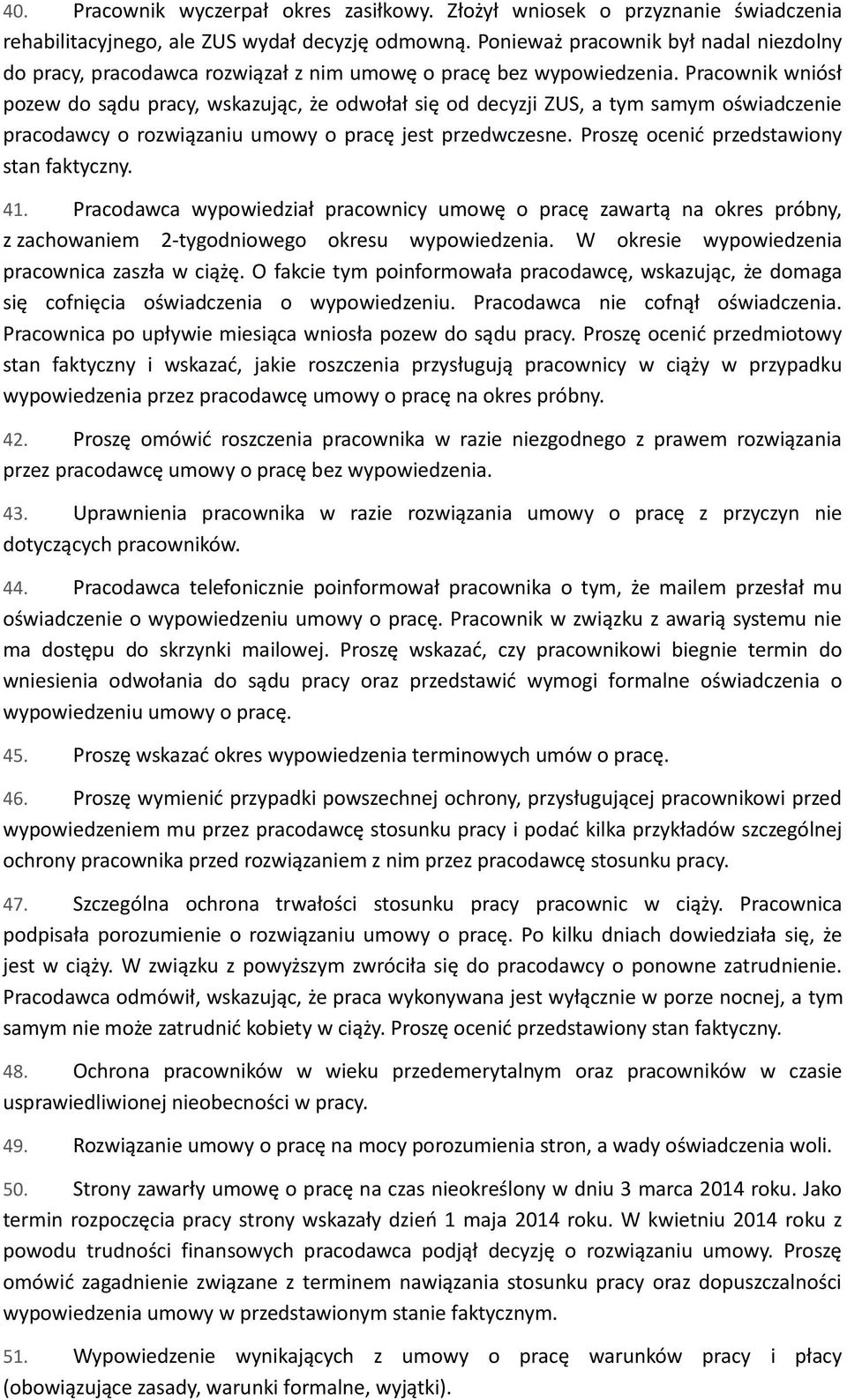 Pracownik wniósł pozew do sądu pracy, wskazując, że odwołał się od decyzji ZUS, a tym samym oświadczenie pracodawcy o rozwiązaniu umowy o pracę jest przedwczesne.