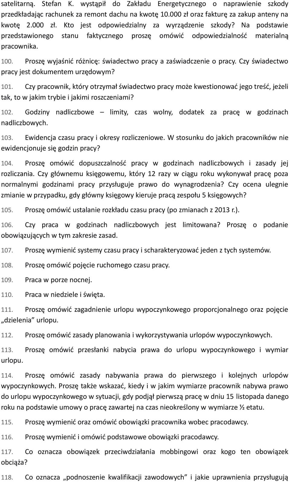 Czy świadectwo pracy jest dokumentem urzędowym? 101. Czy pracownik, który otrzymał świadectwo pracy może kwestionować jego treść, jeżeli tak, to w jakim trybie i jakimi roszczeniami? 102.