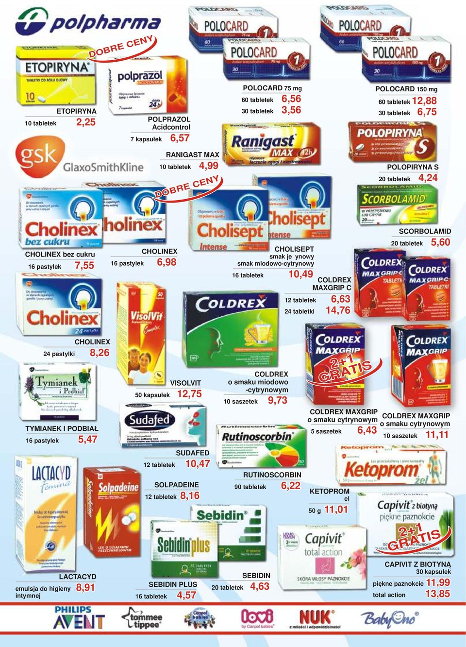 CHOLINEX 24 pastylki 8,26 TYMIANEK I PODBIAŁ 16 pastylek 5,47 VOLVIT 50 kapsułek 12,75 COLDREX o smaku miodowo -cytrynowym 10 saszetek 9,73 2+1 GRAT COLDREX MAXGRIP COLDREX MAXGRIP o smaku cytrynowym