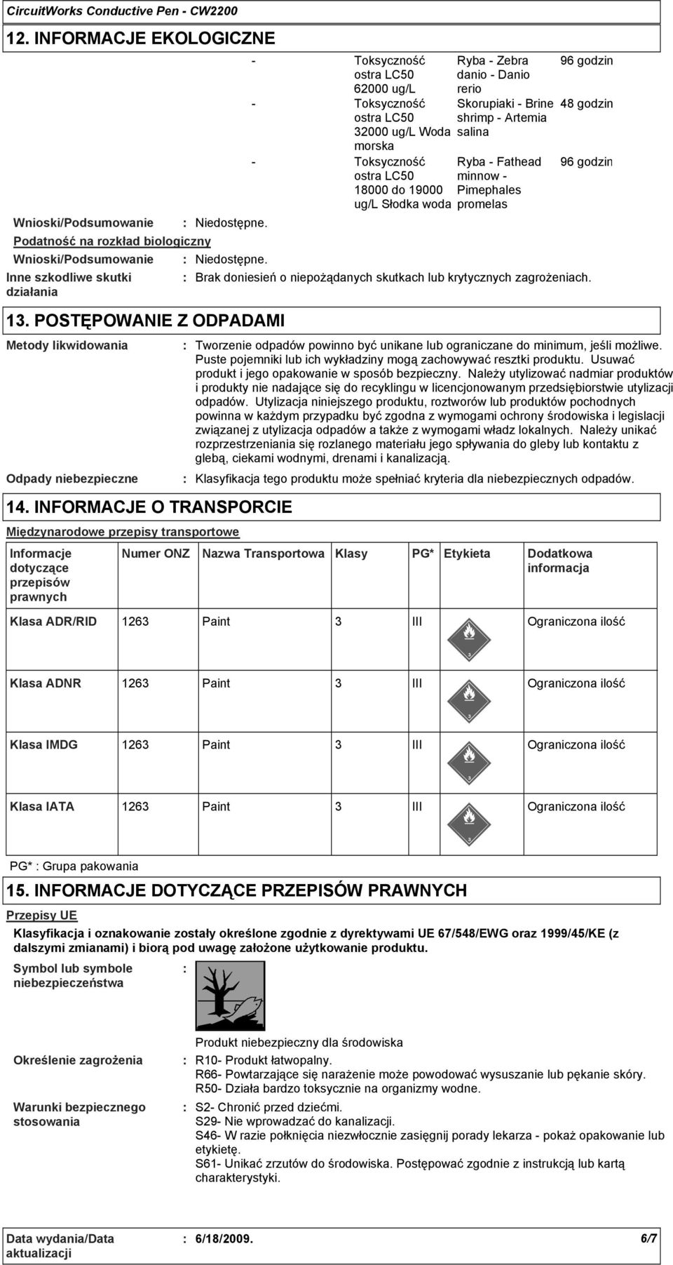 INFORMACJE O TRANSPORCIE Międzynarodowe przepisy transportowe Informacje dotyczące przepisów prawnych 62000 ug/l 2000 ug/l Woda morska Ryba - Zebra danio - Danio rerio Skorupiaki - Brine shrimp -