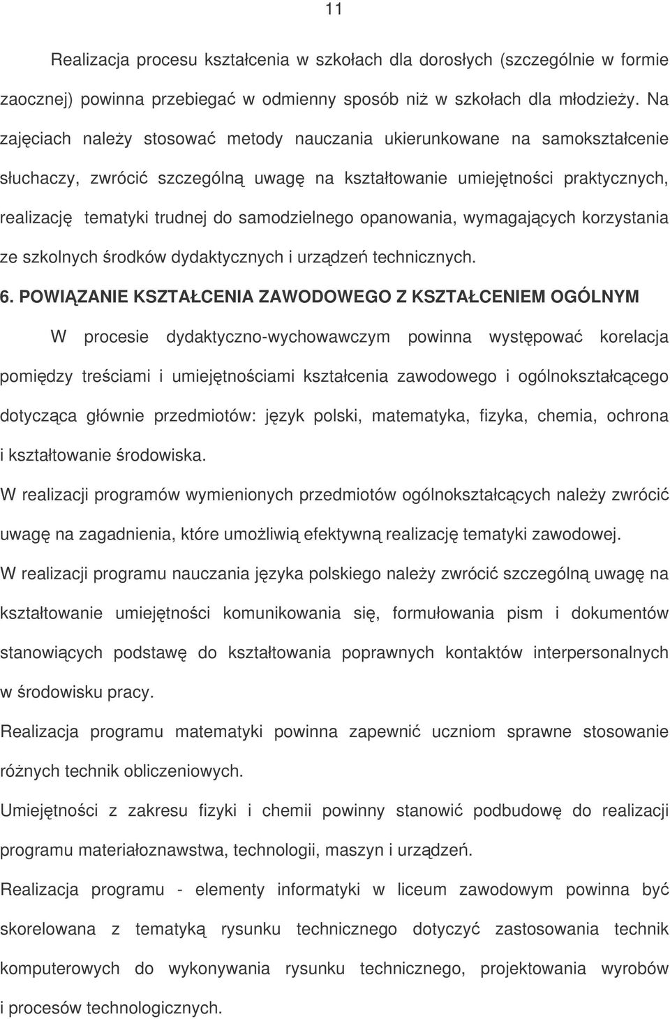 opanowania, wymagajcych korzystania ze szkolnych rodków dydaktycznych i urzdze technicznych. 6.