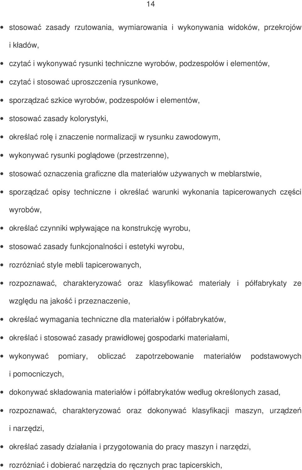 graficzne dla materiałów uywanych w meblarstwie, sporzdza opisy techniczne i okrela warunki wykonania tapicerowanych czci wyrobów, okrela czynniki wpływajce na konstrukcj wyrobu, stosowa zasady
