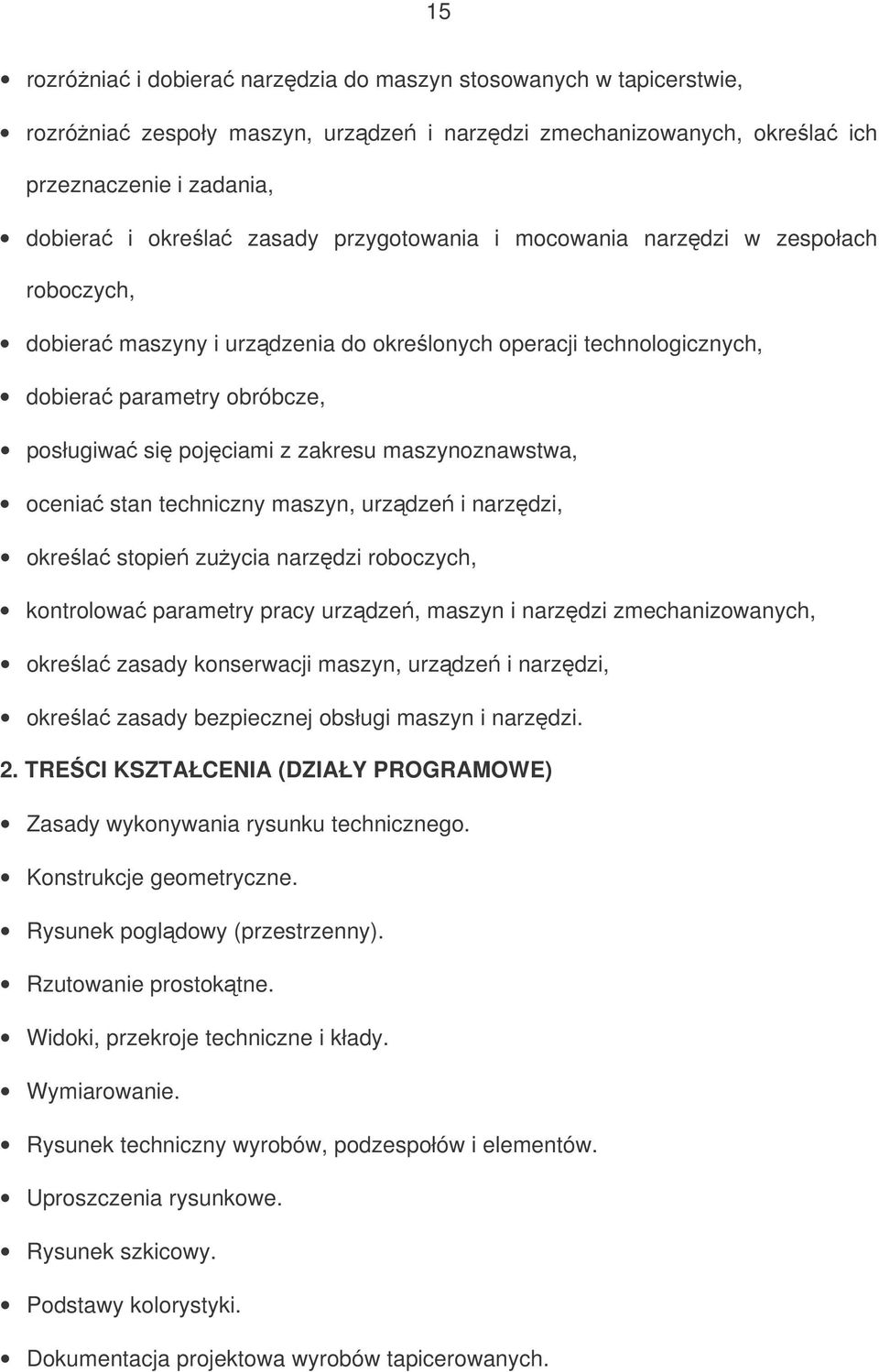 maszynoznawstwa, ocenia stan techniczny maszyn, urzdze i narzdzi, okrela stopie zuycia narzdzi roboczych, kontrolowa parametry pracy urzdze, maszyn i narzdzi zmechanizowanych, okrela zasady