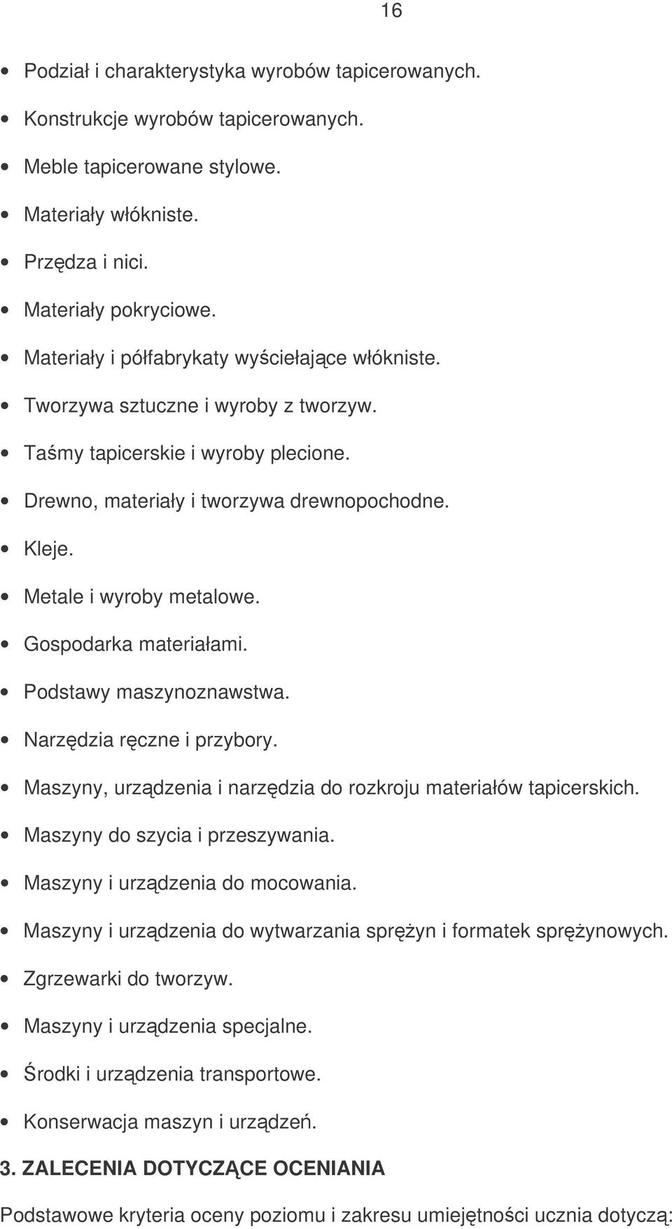 Gospodarka materiałami. Podstawy maszynoznawstwa. Narzdzia rczne i przybory. Maszyny, urzdzenia i narzdzia do rozkroju materiałów tapicerskich. Maszyny do szycia i przeszywania.