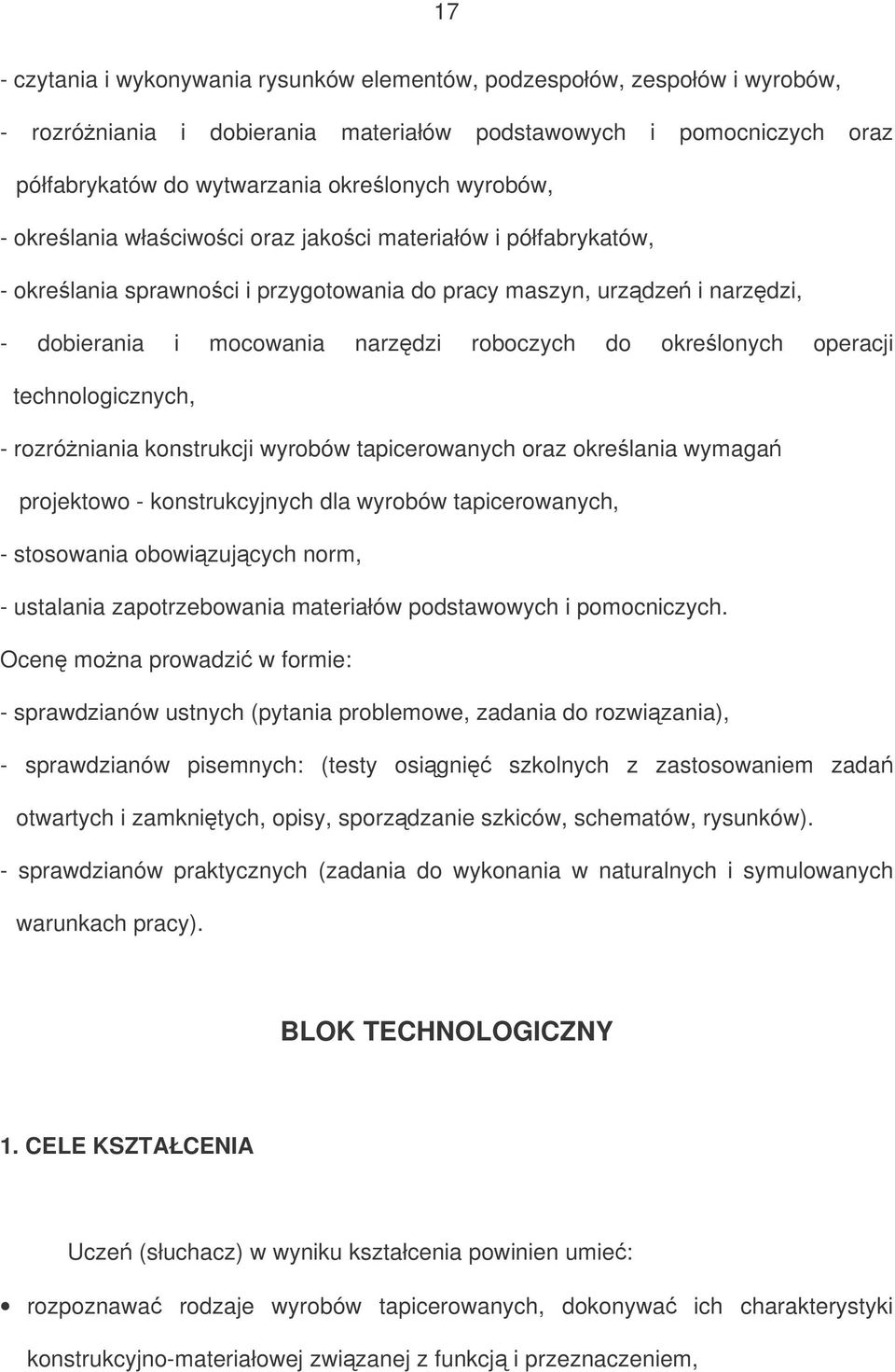 okrelonych operacji technologicznych, - rozróniania konstrukcji wyrobów tapicerowanych oraz okrelania wymaga projektowo - konstrukcyjnych dla wyrobów tapicerowanych, - stosowania obowizujcych norm, -