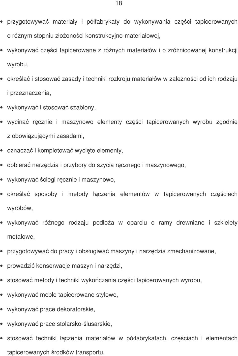 tapicerowanych wyrobu zgodnie z obowizujcymi zasadami, oznacza i kompletowa wycite elementy, dobiera narzdzia i przybory do szycia rcznego i maszynowego, wykonywa ciegi rcznie i maszynowo, okrela