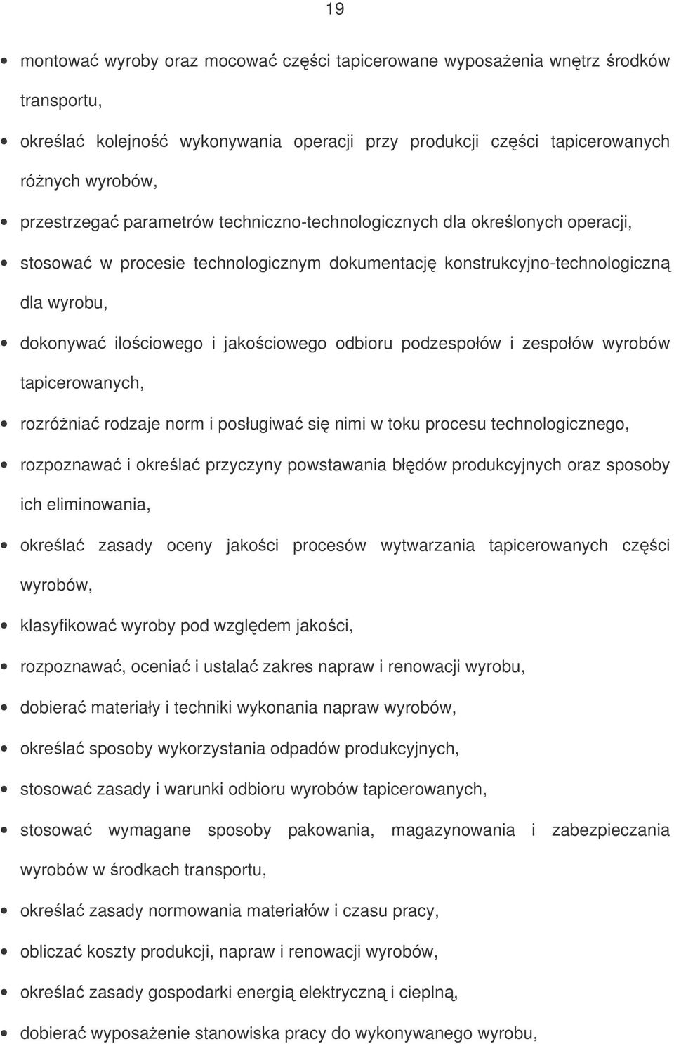 zespołów wyrobów tapicerowanych, rozrónia rodzaje norm i posługiwa si nimi w toku procesu technologicznego, rozpoznawa i okrela przyczyny powstawania błdów produkcyjnych oraz sposoby ich