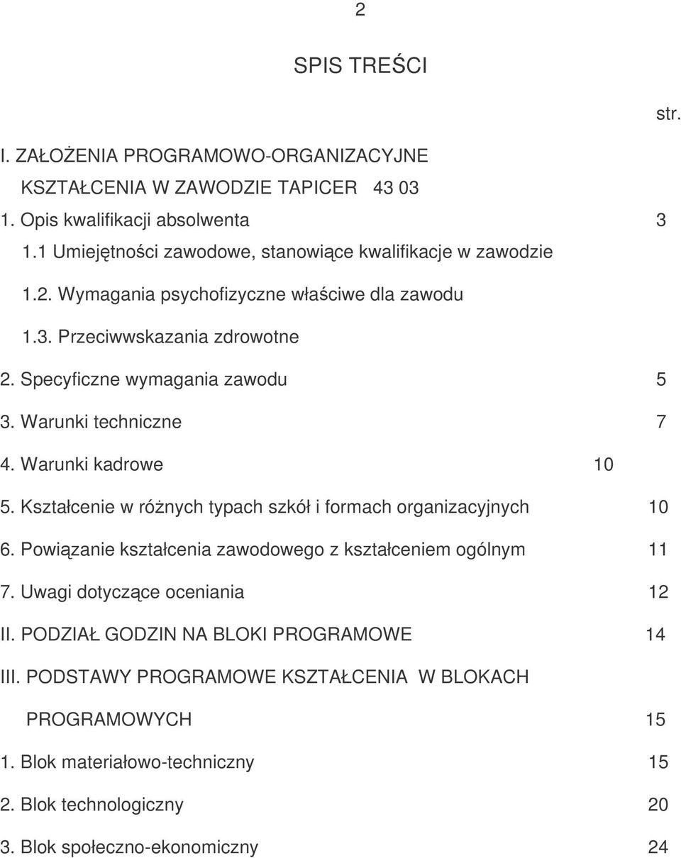 Warunki techniczne 7 4. Warunki kadrowe 10 5. Kształcenie w rónych typach szkół i formach organizacyjnych 10 6. Powizanie kształcenia zawodowego z kształceniem ogólnym 11 7.