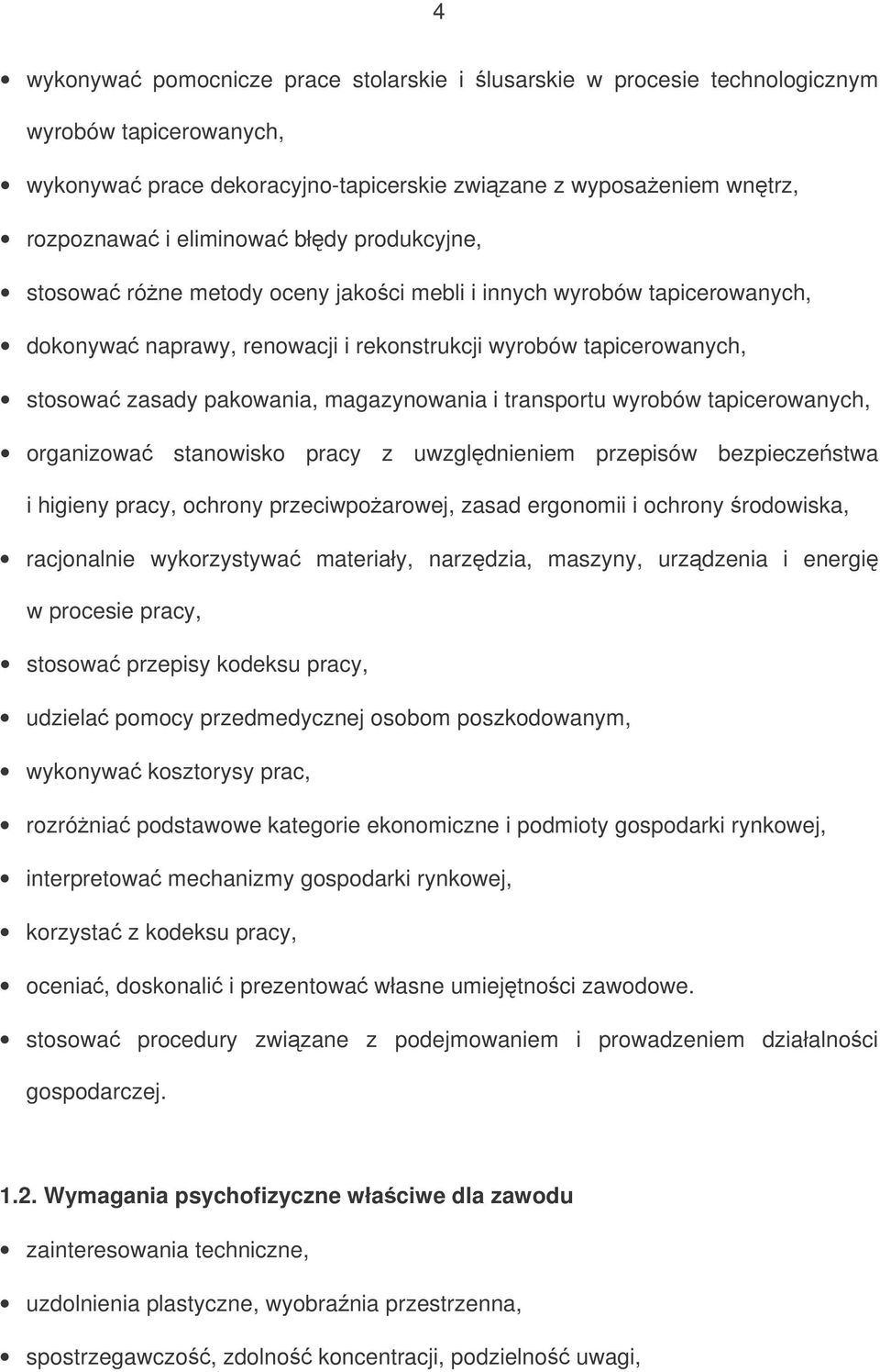 transportu wyrobów tapicerowanych, organizowa stanowisko pracy z uwzgldnieniem przepisów bezpieczestwa i higieny pracy, ochrony przeciwpoarowej, zasad ergonomii i ochrony rodowiska, racjonalnie