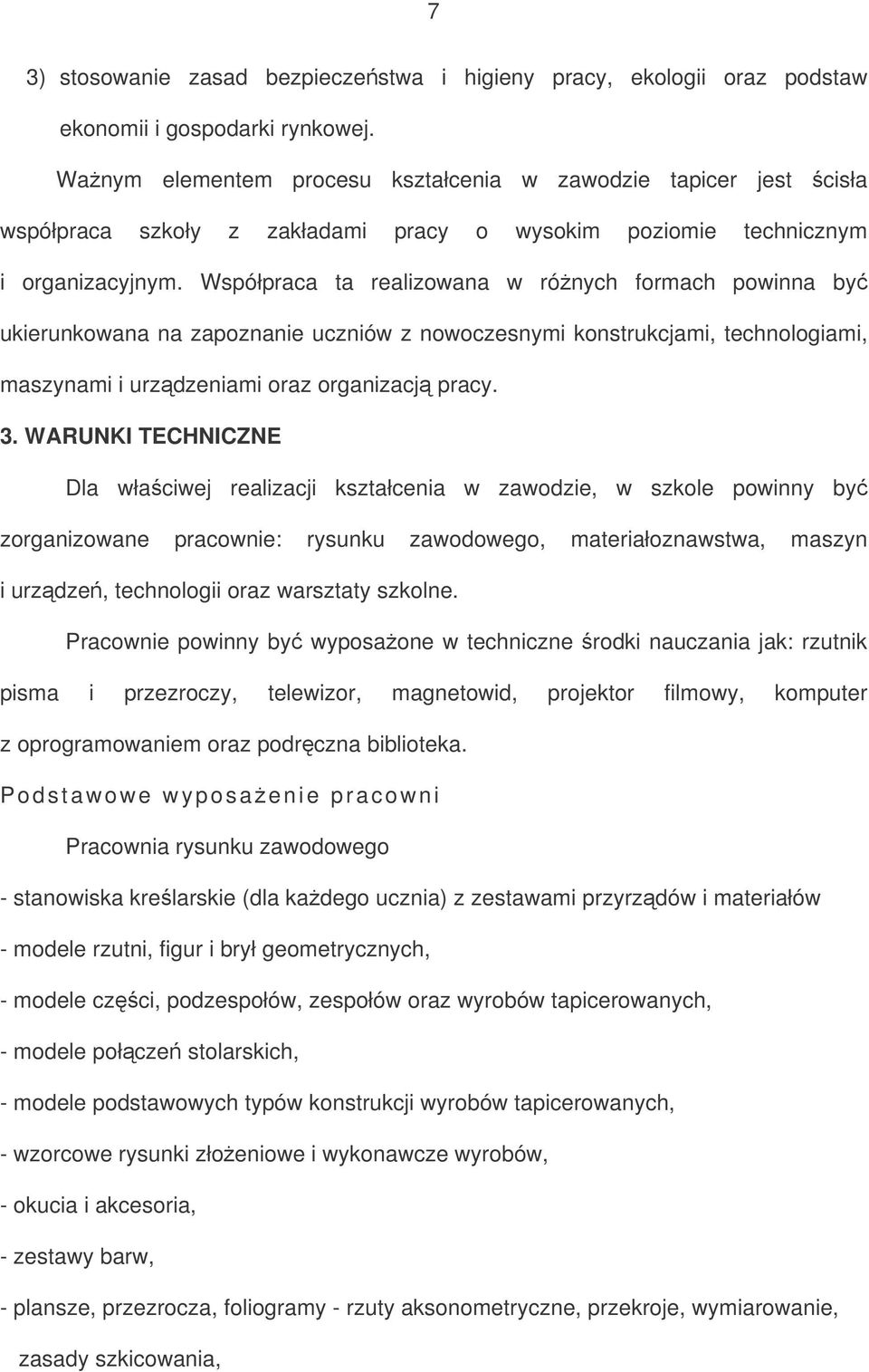 Współpraca ta realizowana w rónych formach powinna by ukierunkowana na zapoznanie uczniów z nowoczesnymi konstrukcjami, technologiami, maszynami i urzdzeniami oraz organizacj pracy. 3.