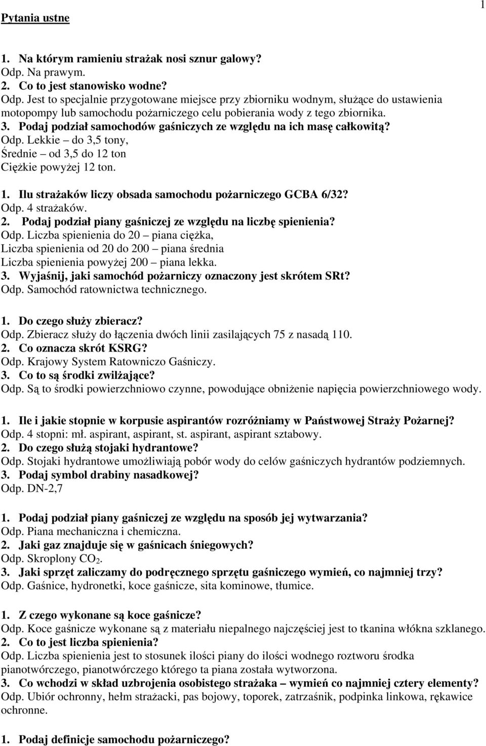 Podaj podział samochodów gaśniczych ze względu na ich masę całkowitą? Lekkie do 3,5 tony, Średnie od 3,5 do 12 ton Ciężkie powyżej 12 ton. 1. Ilu strażaków liczy obsada samochodu pożarniczego GCBA 6/32?