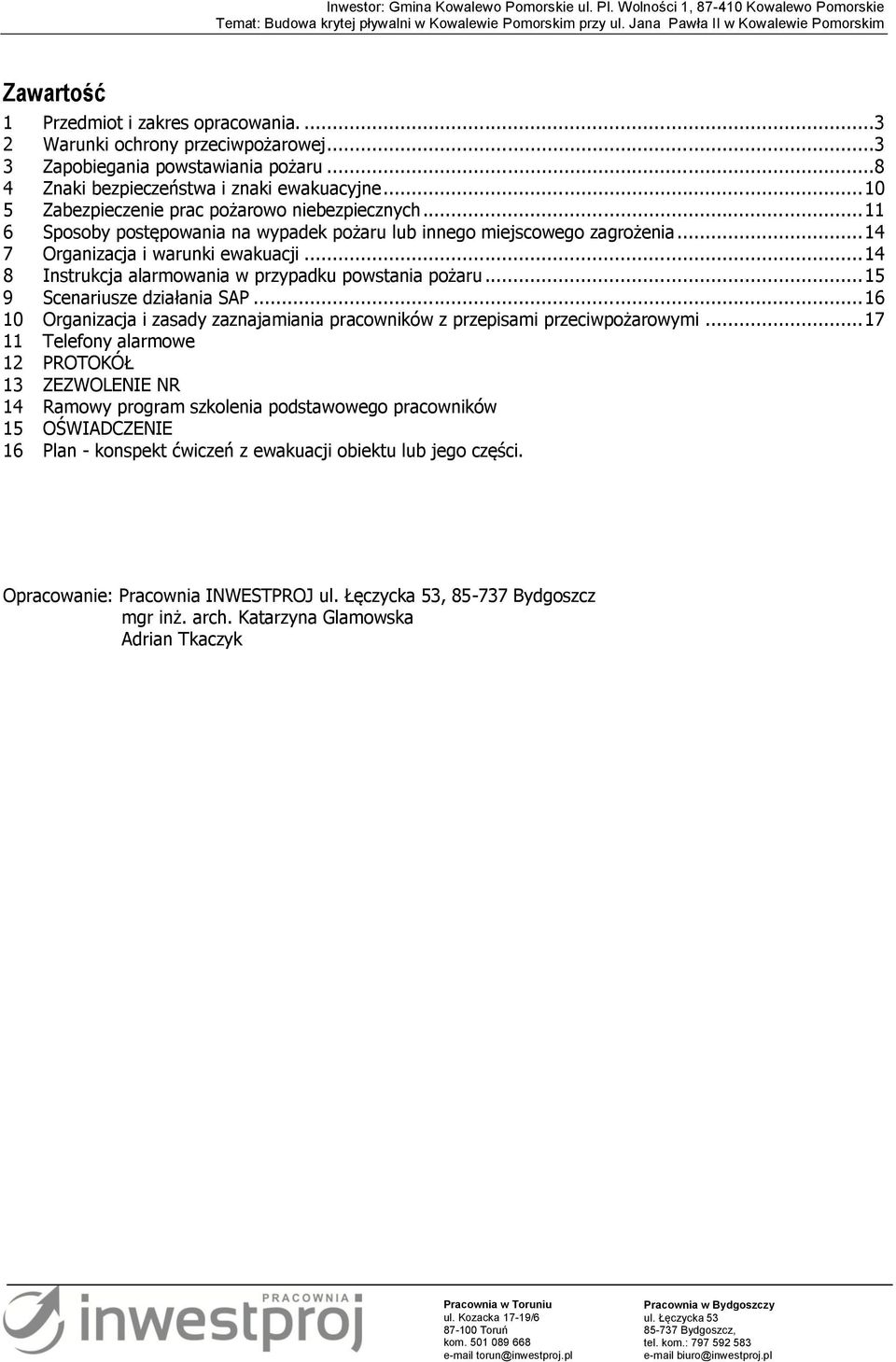 .. 14 8 Instrukcja alarmowania w przypadku powstania pożaru... 15 9 Scenariusze działania SAP... 16 10 Organizacja i zasady zaznajamiania pracowników z przepisami przeciwpożarowymi.