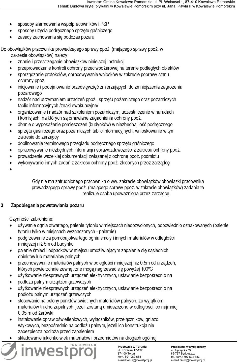 opracowywanie wniosków w zakresie poprawy stanu ochrony ppoż. inicjowanie i podejmowanie przedsięwzięć zmierzających do zmniejszenia zagrożenia pożarowego nadzór nad utrzymaniem urządzeń ppoż.