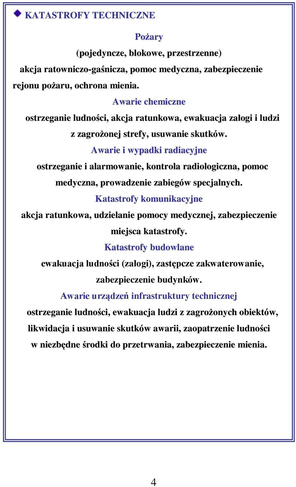 Awarie i wypadki radiacyjne ostrzeganie i alarmowanie, kontrola radiologiczna, pomoc medyczna, prowadzenie zabiegów specjalnych.