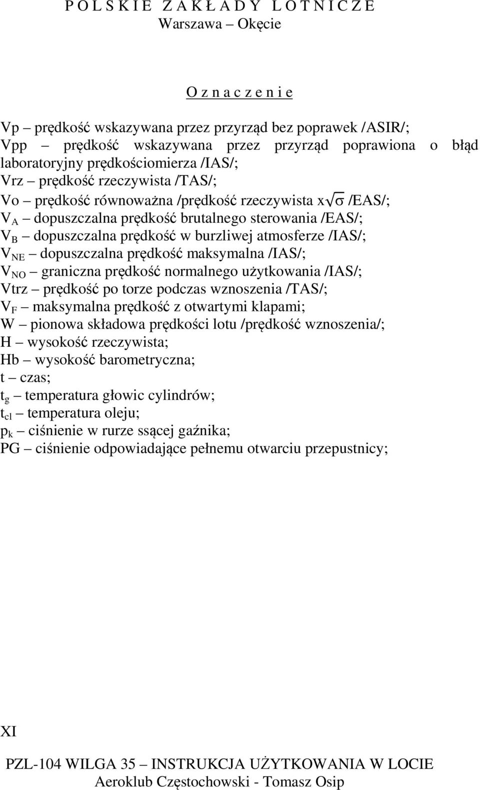 prędkość maksymalna /IAS/; V NO graniczna prędkość normalnego użytkowania /IAS/; Vtrz prędkość po torze podczas wznoszenia /TAS/; V F maksymalna prędkość z otwartymi klapami; W pionowa składowa