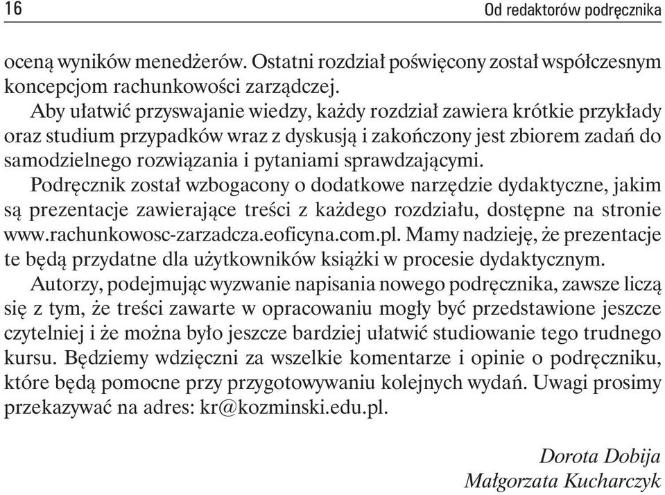 sprawdzającymi. Podręcznik został wzbogacony o dodatkowe narzędzie dydaktyczne, jakim są prezentacje zawierające treści z każdego rozdziału, dostępne na stronie www.rachunkowosc-zarzadcza.eoficyna.