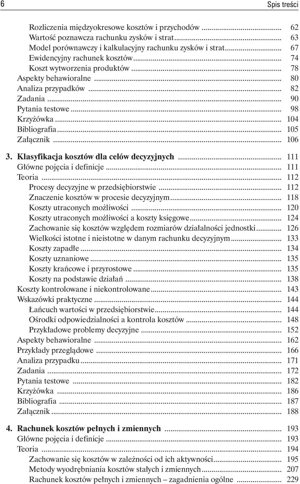 .. 105 Załącznik... 106 3. Klasyfikacja kosztów dla celów decyzyjnych... 111 Główne pojęcia i definicje... 111 Teoria... 112 Procesy decyzyjne w przedsiębiorstwie.