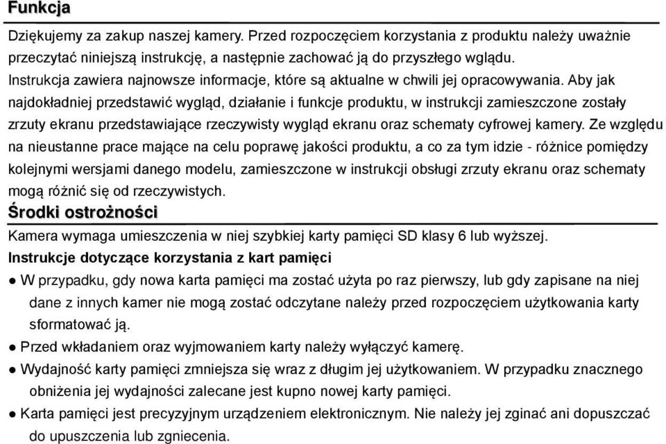 Aby jak najdokładniej przedstawić wygląd, działanie i funkcje produktu, w instrukcji zamieszczone zostały zrzuty ekranu przedstawiające rzeczywisty wygląd ekranu oraz schematy cyfrowej kamery.