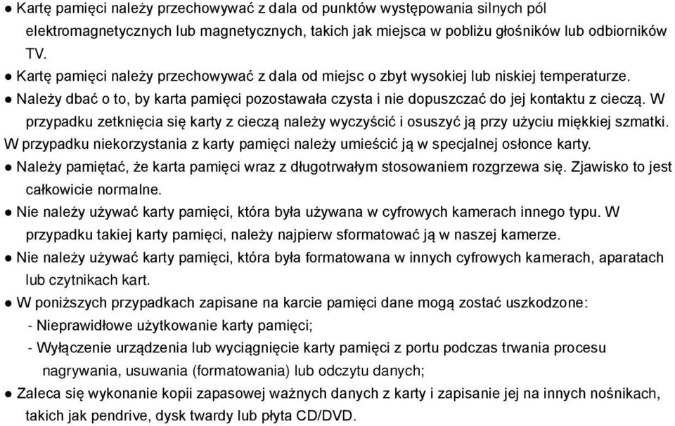 W przypadku zetknięcia się karty z cieczą należy wyczyścić i osuszyć ją przy użyciu miękkiej szmatki. W przypadku niekorzystania z karty pamięci należy umieścić ją w specjalnej osłonce karty.