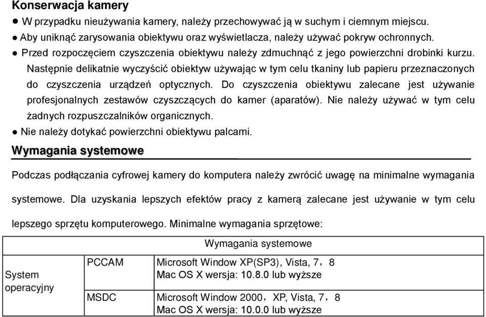 Następnie delikatnie wyczyścić obiektyw używając w tym celu tkaniny lub papieru przeznaczonych do czyszczenia urządzeń optycznych.